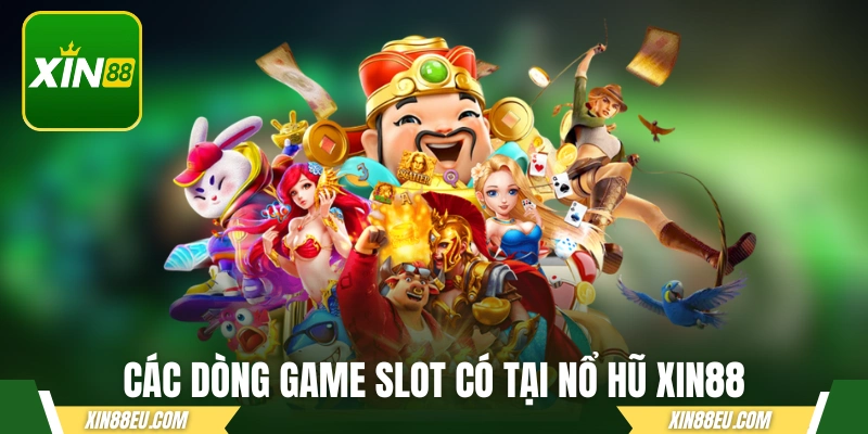 Các dòng game slot có tại nổ hũ xin88