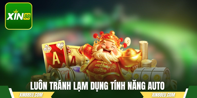 Luôn tránh lạm dụng tính năng auto của game slot