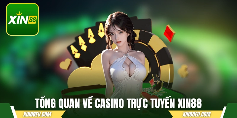 Tổng quan về casino trực tuyến có giấy phép XIN88