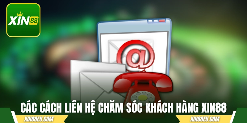 Các cách liên hệ chăm sóc khách hàng XIN88