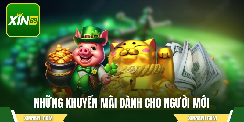 Những khuyến mãi dành cho người mới đăng ký XIN88