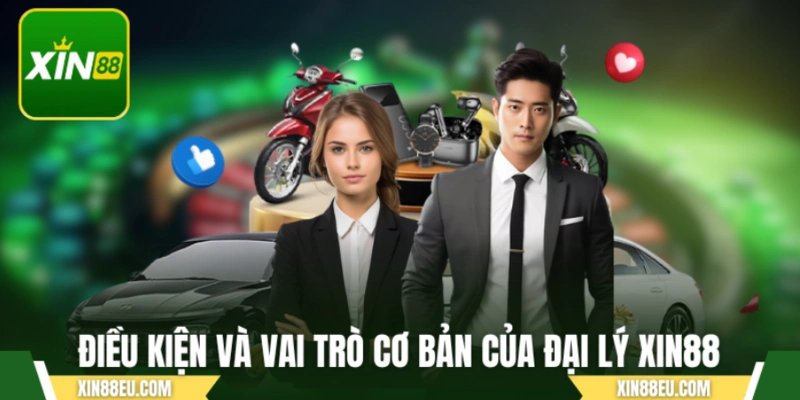 Điều kiện và vai trò cơ bản của đăng nhập đại lý XIN88