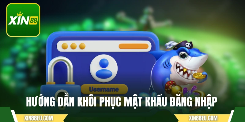 Hướng dẫn khôi phục mật khẩu đăng nhập vào XIN88