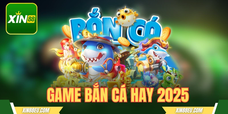 game bắn cá hay tại xin88 2025
