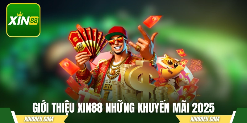 Giới thiệu xin88 những khuyến mãi hiện hành 2025