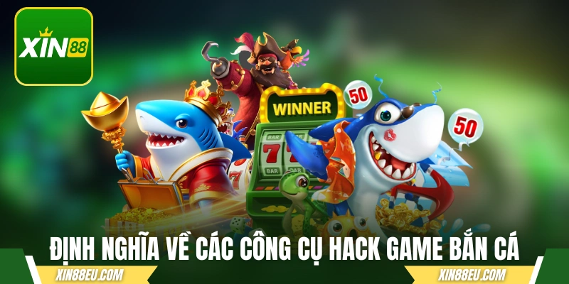 Định nghĩa về các công cụ hack game bắn cá