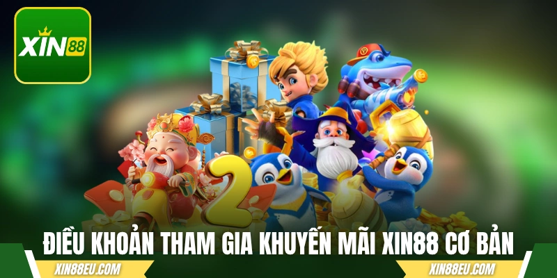 Các điều khoản tham gia khuyến mãi XIN88 cơ bản