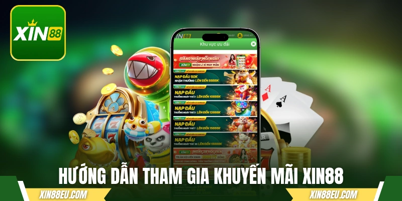 Hướng dẫn các bước tham gia khuyến mãi tại XIN88
