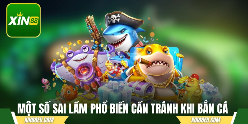 Một số sai lầm phổ biến cần tránh khi bắn cá online