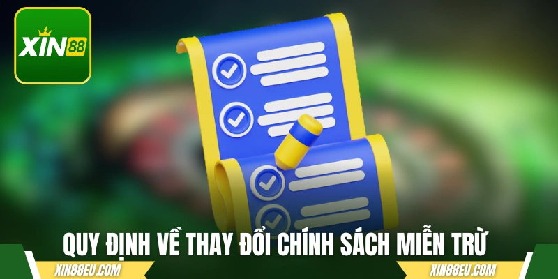 Quy định về thay đổi miễn trừ trách nhiệm XIN88