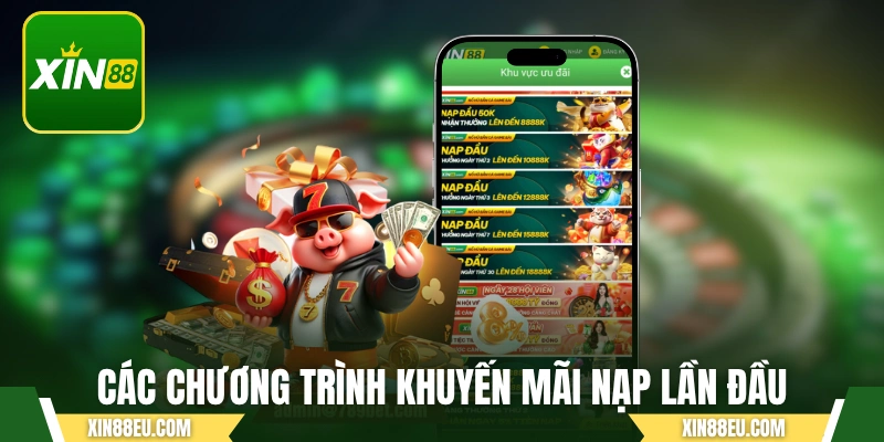 Các chương trình khuyến mãi nạp tiền XIN88 lần đầu