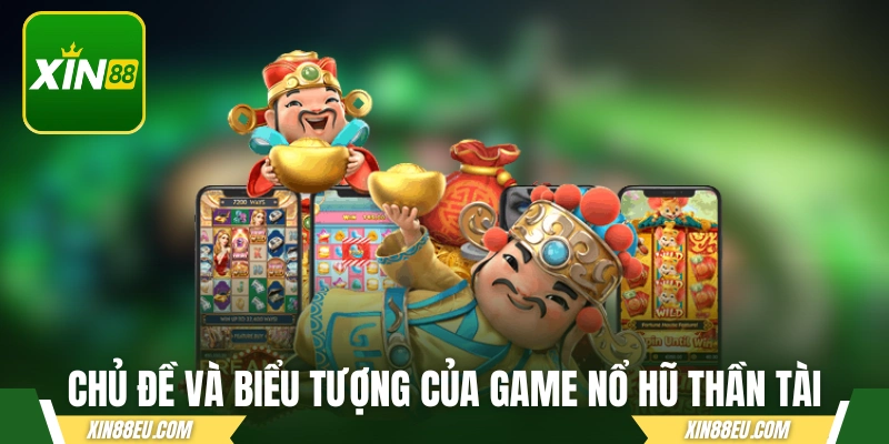 Chủ đề và biểu tượng của game nổ hũ Thần Tài