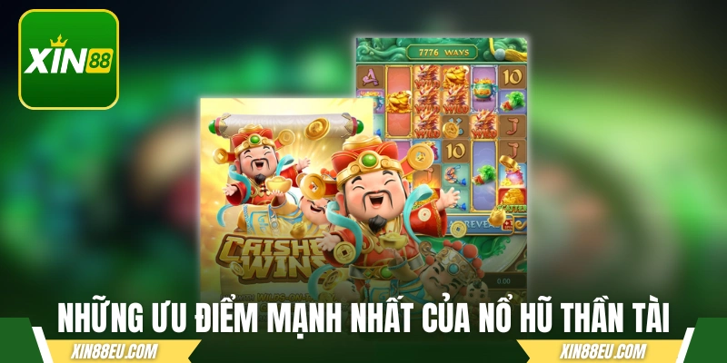 Những ưu điểm mạnh nhất của nổ hũ Thần Tài