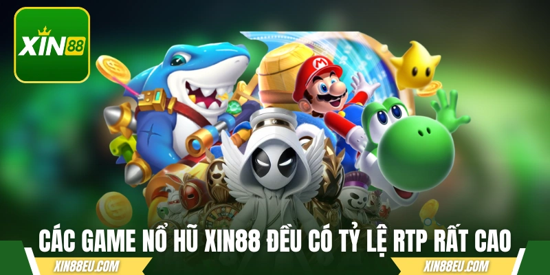 Các game nổ hũ xin88 đều có tỷ lệ RTP rất cao