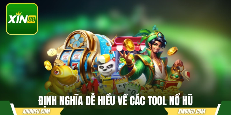 Định nghĩa dễ hiểu về các tool nổ hũ