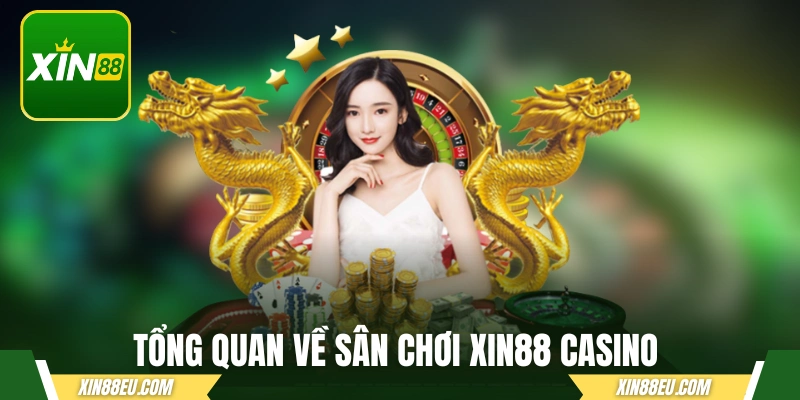 Tổng quan về sân chơi XIN88 casino đang gây bão