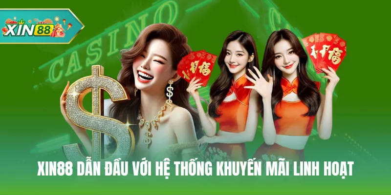 Xin88 dẫn đầu với hệ thống khuyến mãi linh hoạt