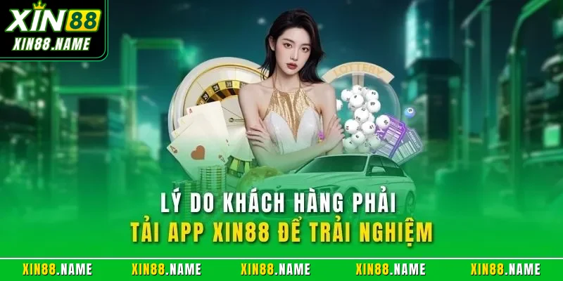 Tải App Xin88 – Chơi Cá Cược Trực Tuyến Siêu Tiện Lợi 2026 2 Lý do khách hàng phải tải app XIN88 để trải nghiệm