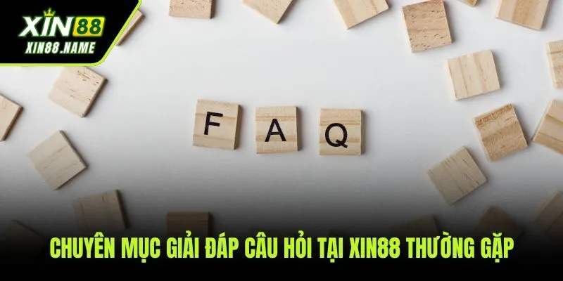 Xin88 54 Giải đáp những thắc mắc thường gặp nhất của người chơi tại XIN88